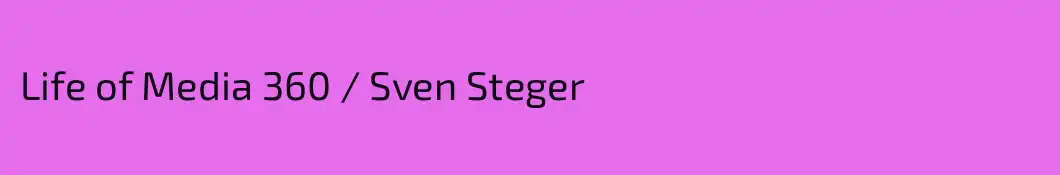Life of Media 360 / Sven Steger